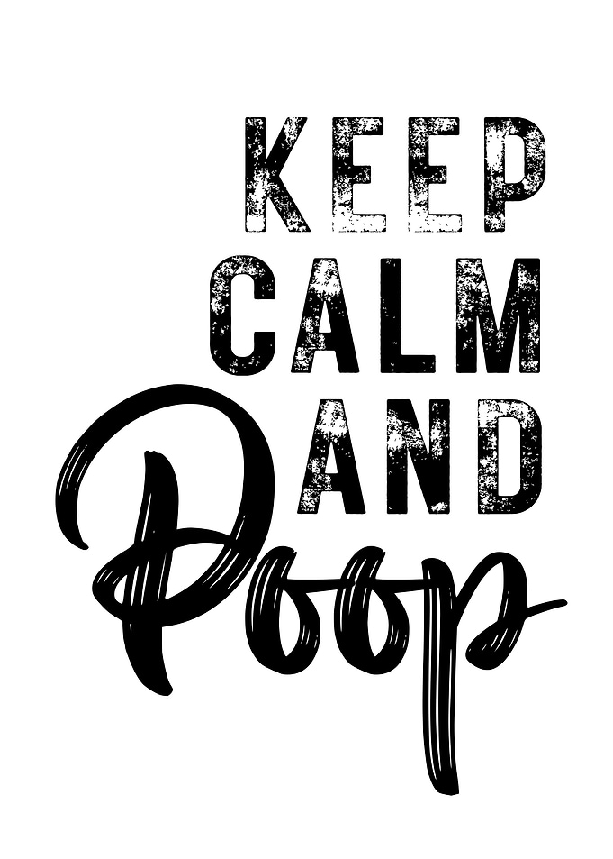 Keep Calm And Poop
