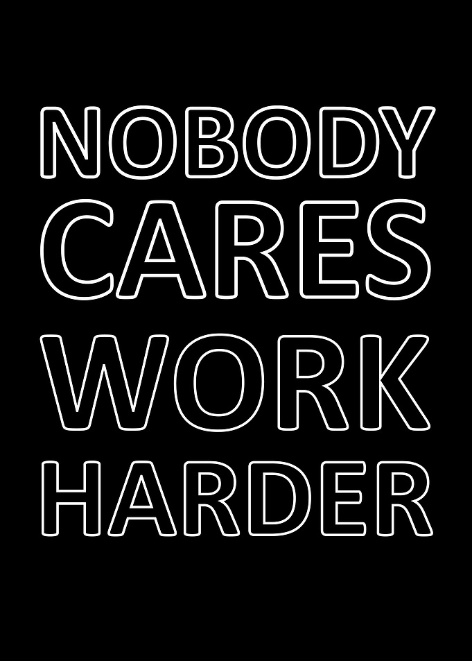 nobody cares work harder