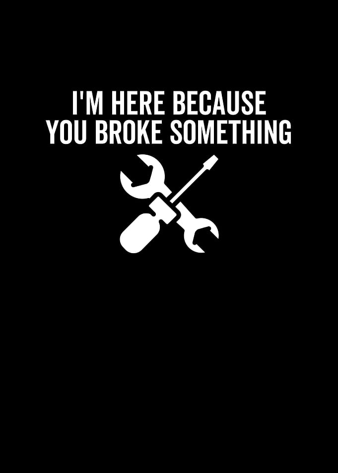 Im Here Because You Broke