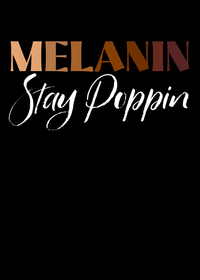Melanin Stay Poppin