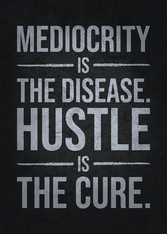 Mediocrity vs Hustle