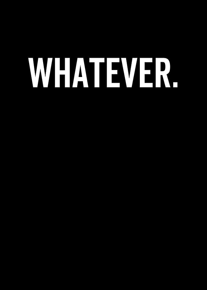 Whatever