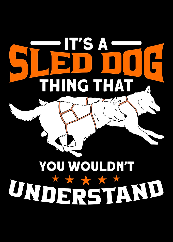 Its A Sled Dog Thing That