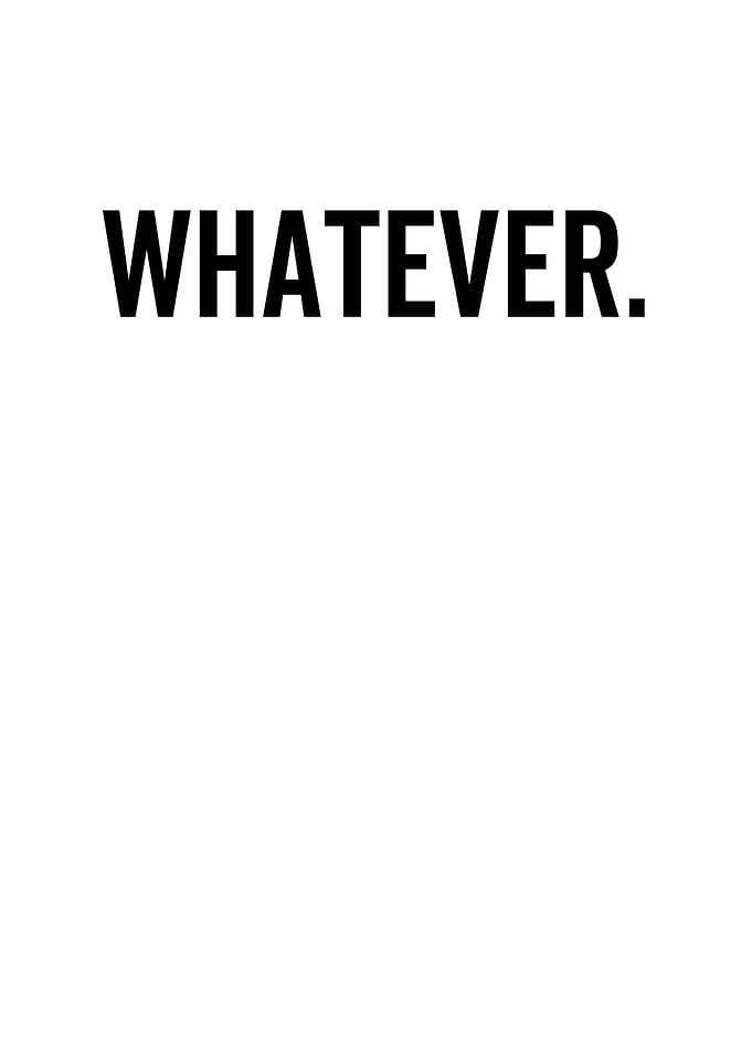 Whatever
