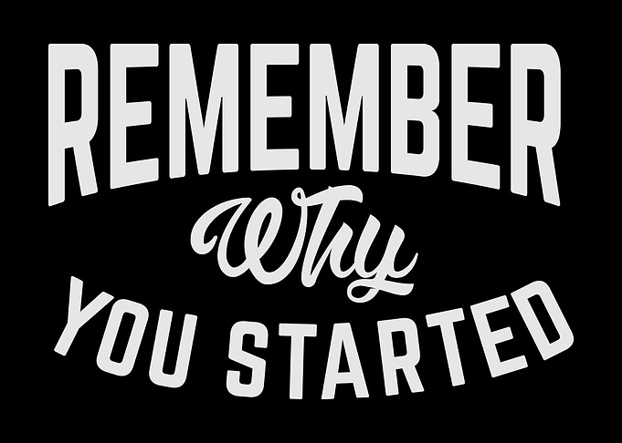 Remember Why You Started