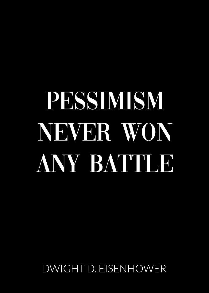 Pessimism never won battle