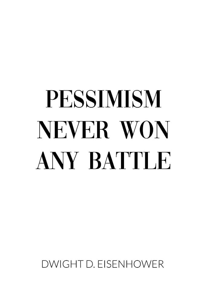 Pessimism never won battle