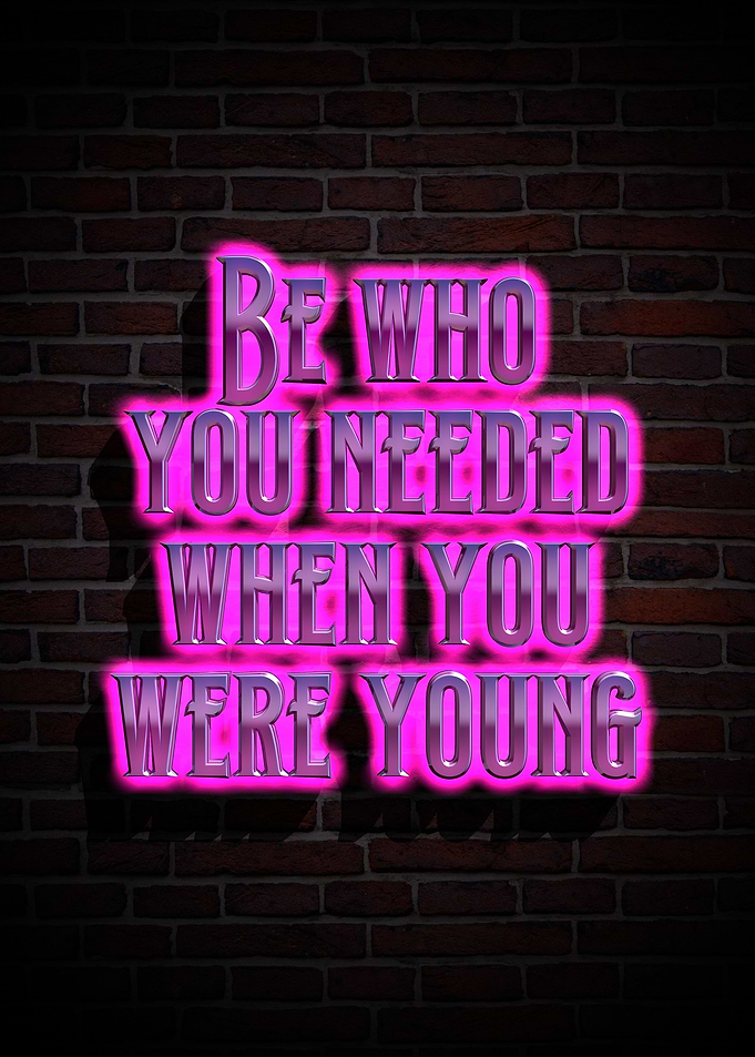 Be who you needed