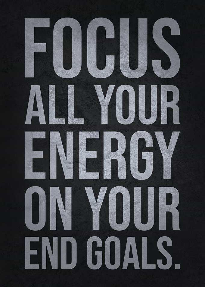 Focus On Your End Goals