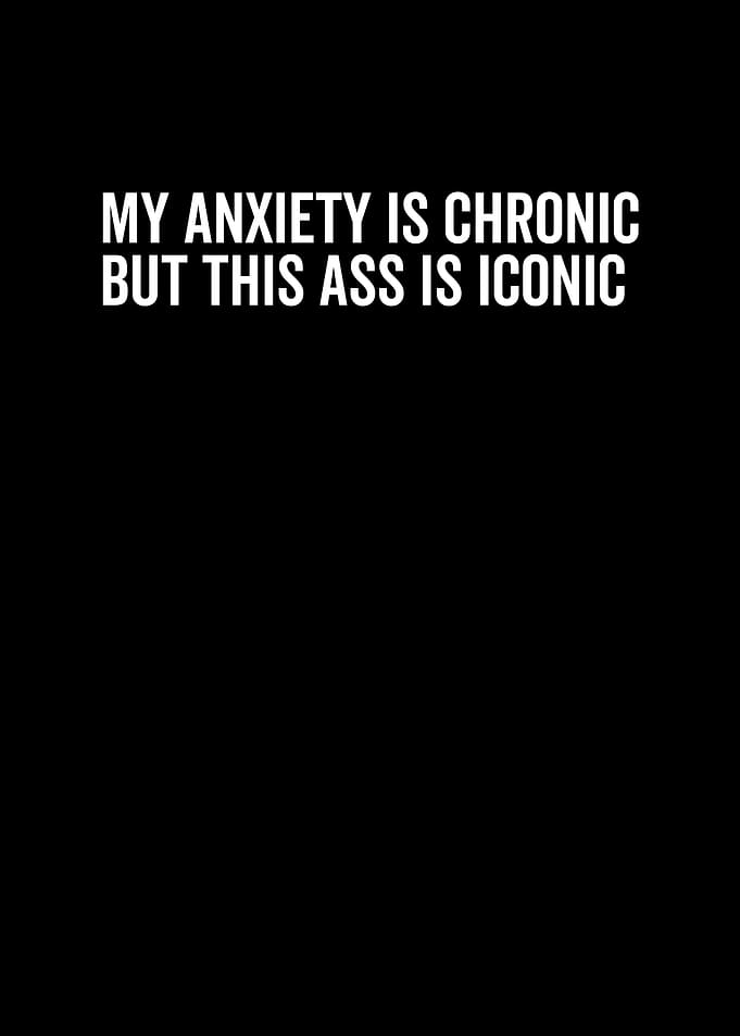 My Anxiety is Chronic But