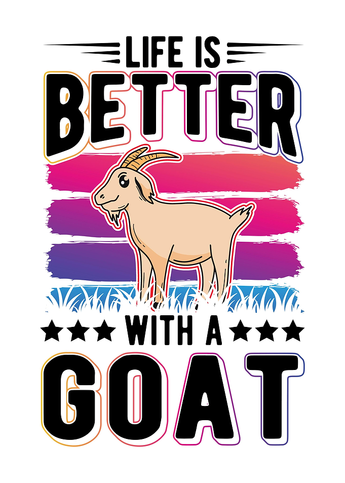 Life Is Better With A Goat