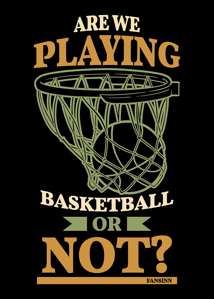 We play basketball or not
