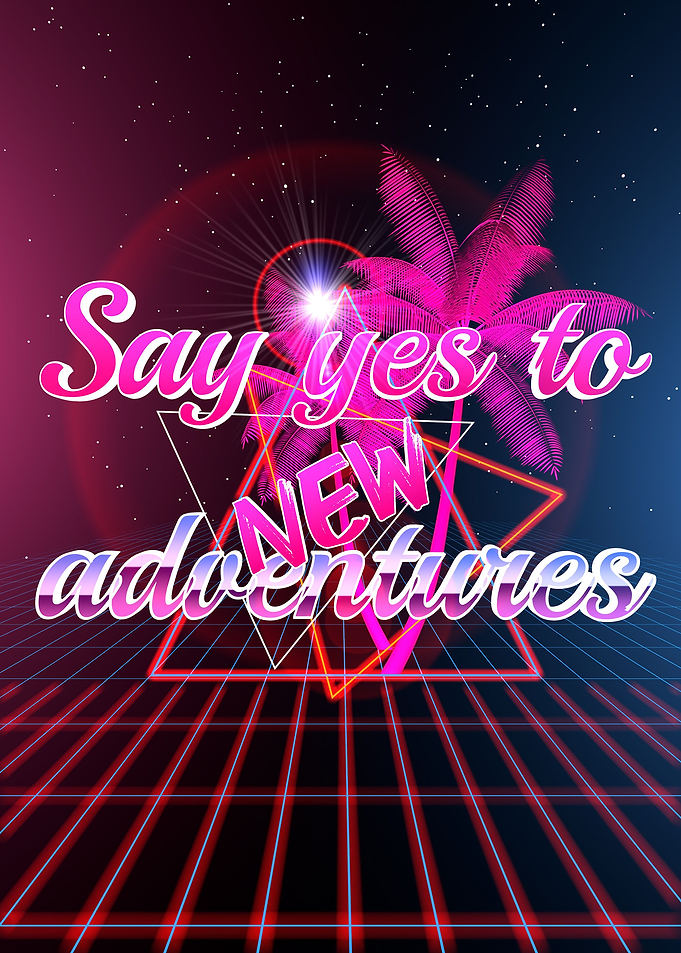 Say yes to new adventures