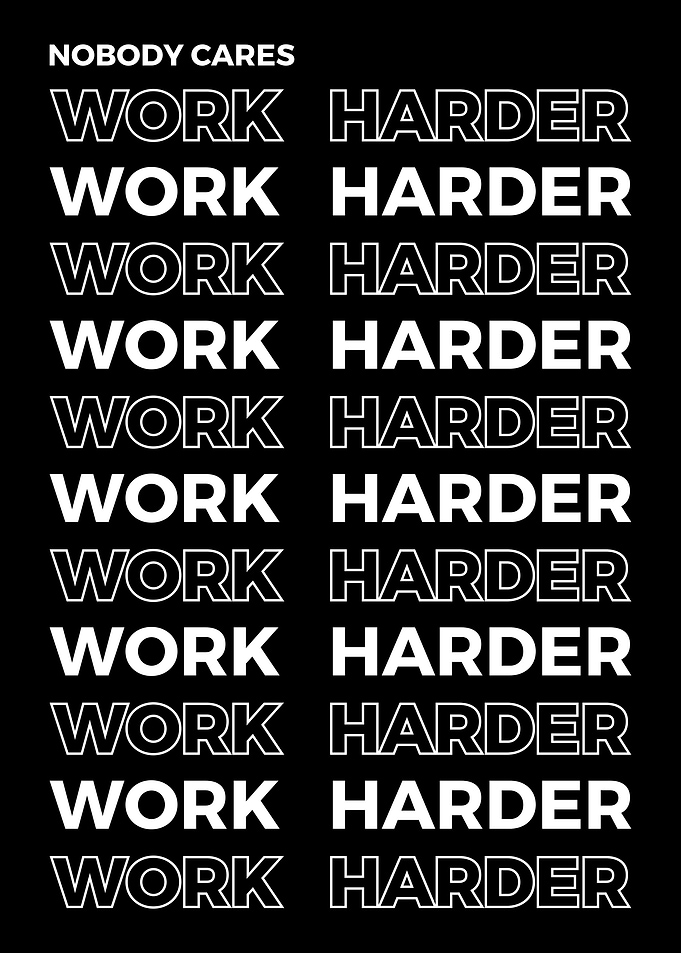 Nobody Cares Work Harder