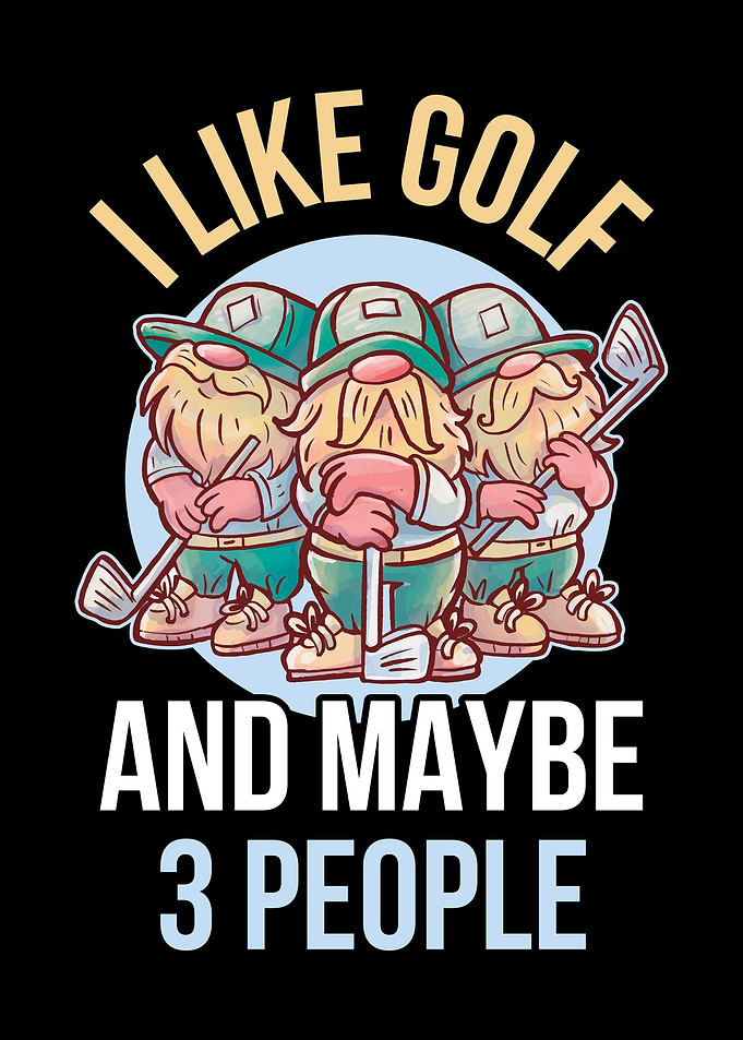 I Like Golf And Maybe 3