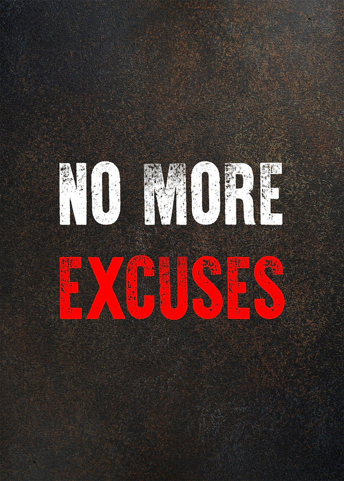 no more execuses
