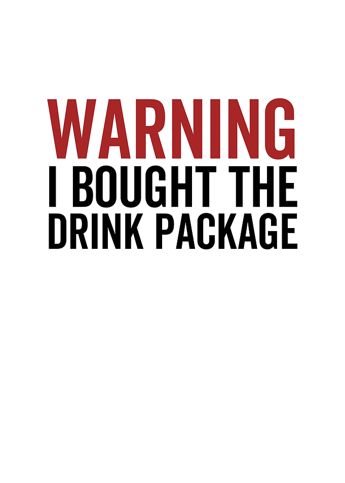 Warning I Bought The Drink