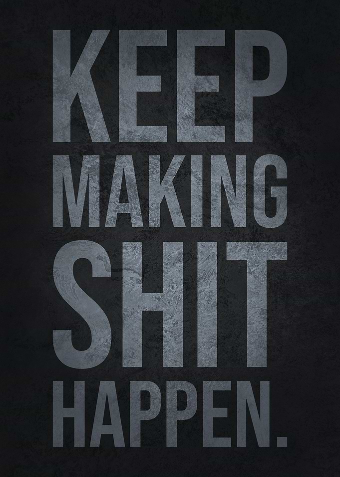 Keep Making Shit Happen