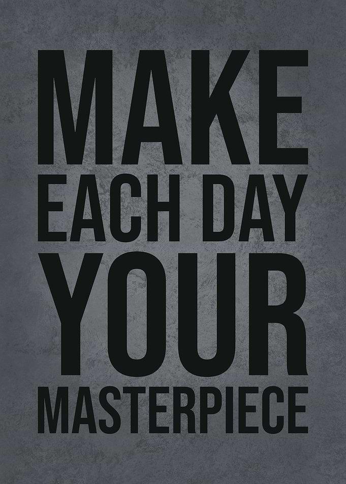 Make Each Day Masterpeice