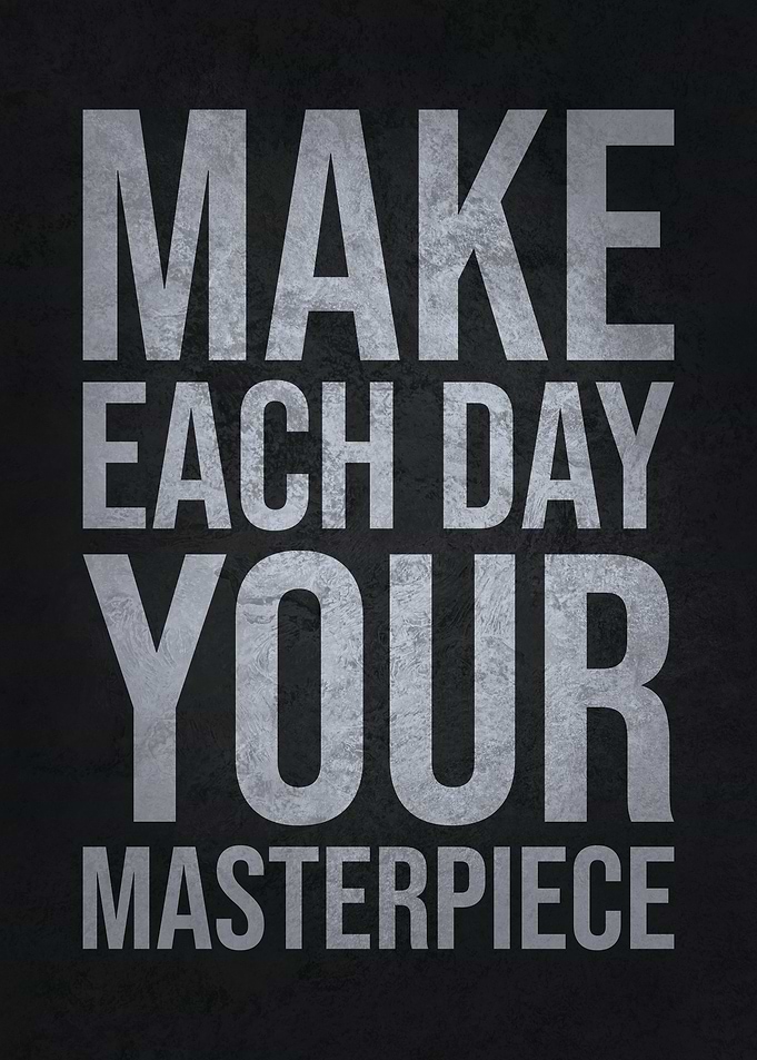 Make Each Day Masterpeice