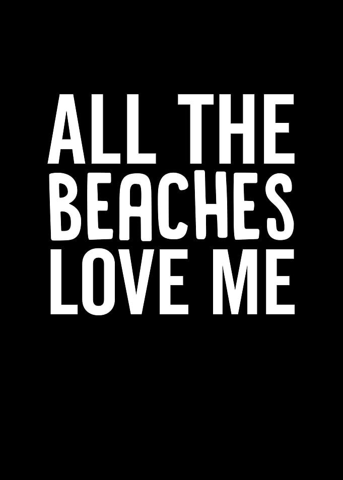 All The Beaches Love Me
