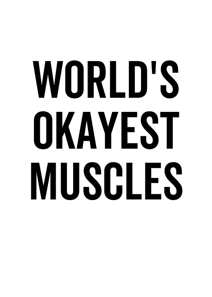 Worlds Okayest Muscles