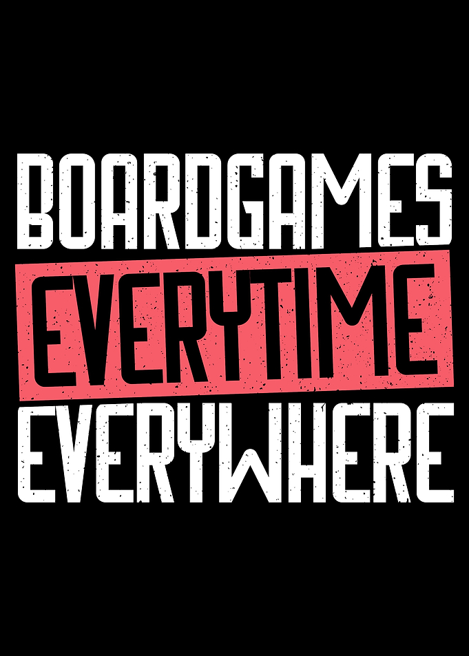 Boardgames everytime