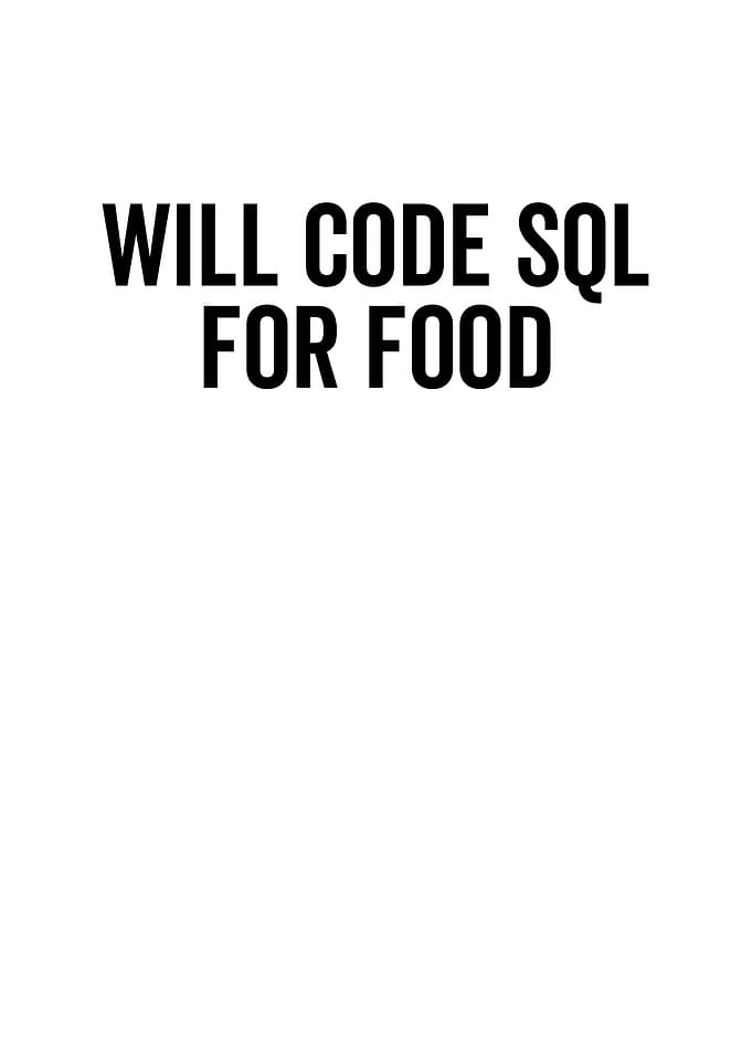 Will Code SQL For Food