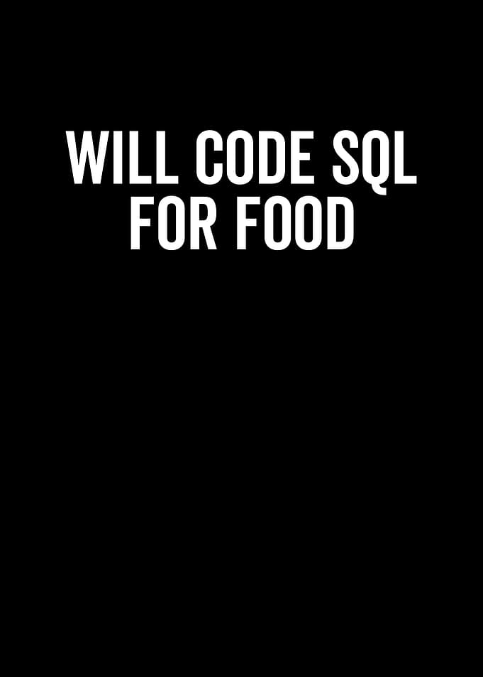 Will Code SQL For Food