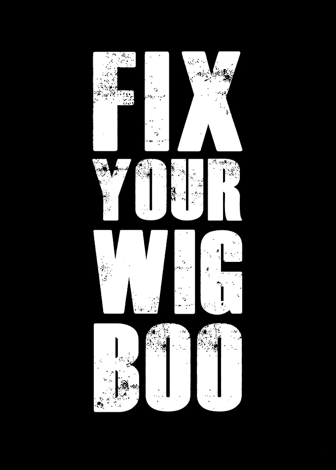 Fix your wig boo