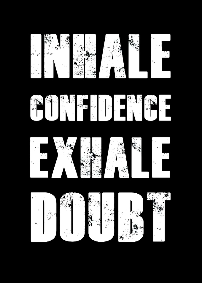 Inhale confidence exhale