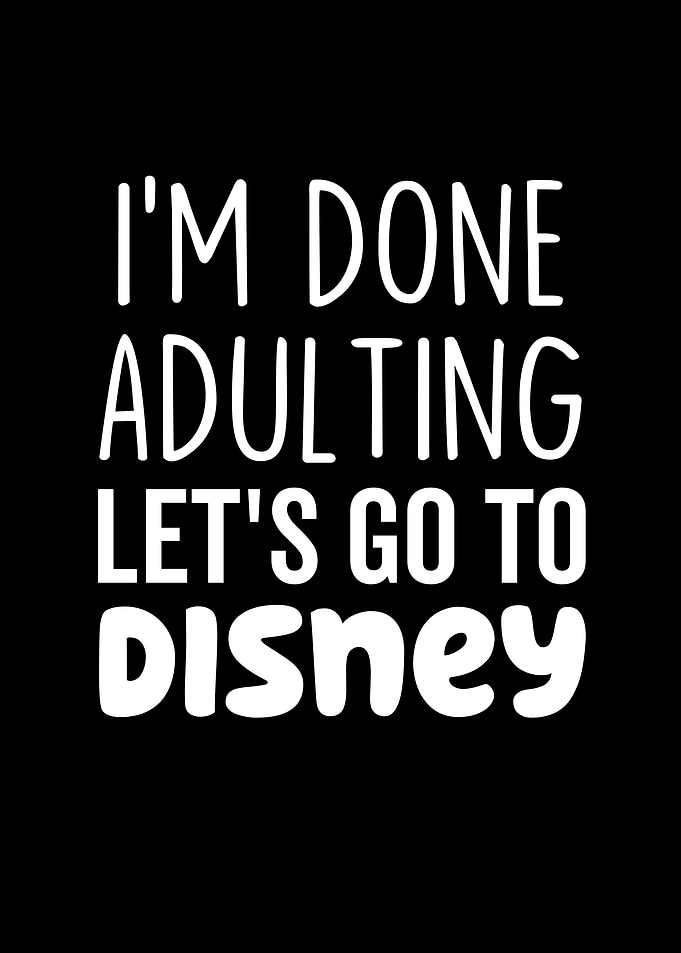 Im Done Adulting Lets Go