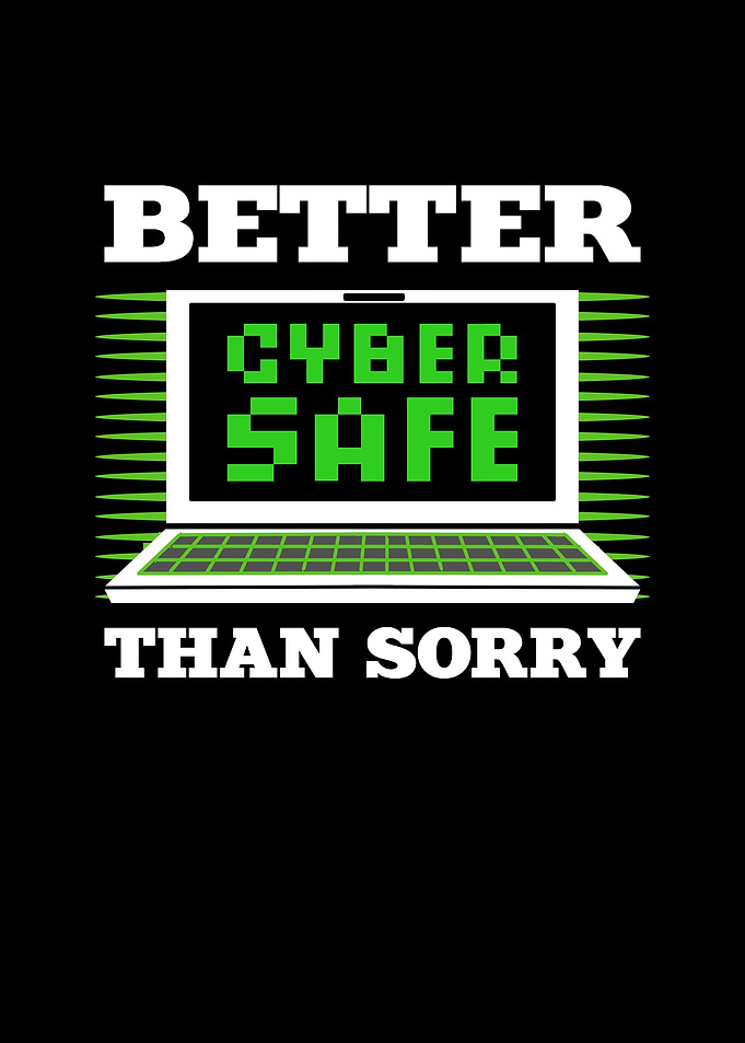 Better Cyber Safe Than