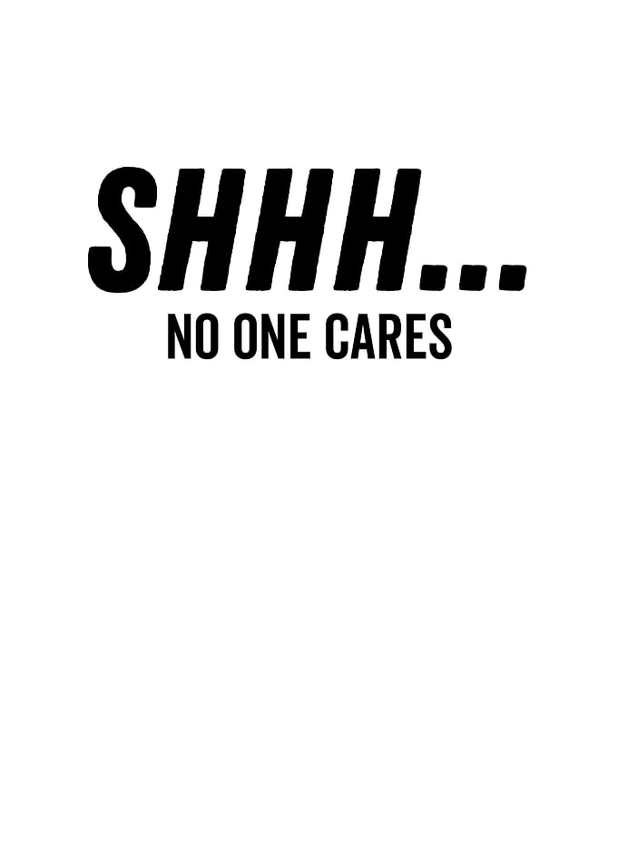 Shhh No One Cares