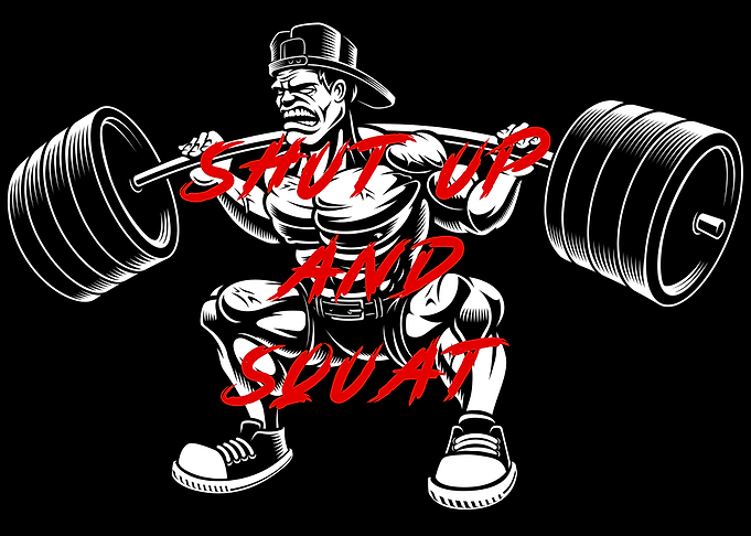 SHUT UP AND SQUAT