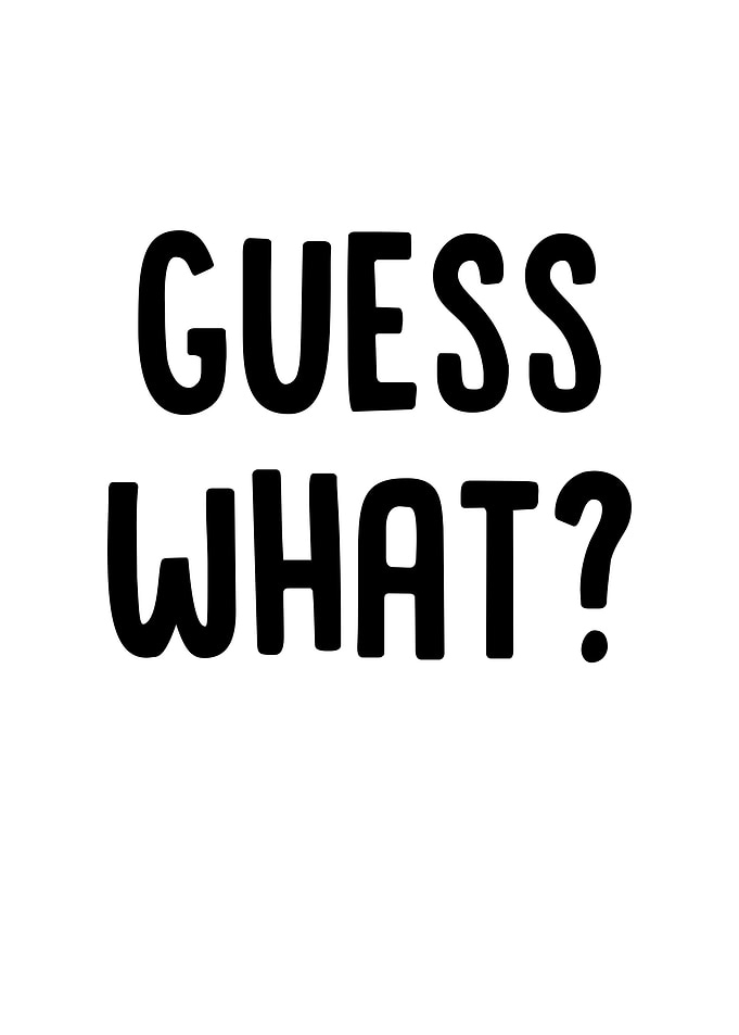 Guess What