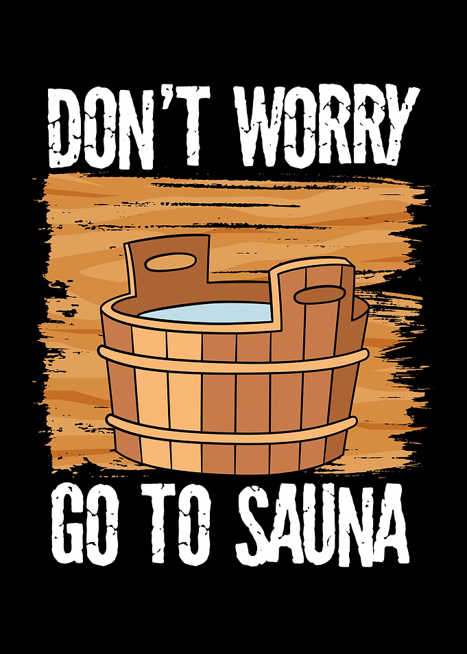 Dont worry go to sauna