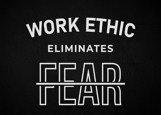 Work Ethic Eliminates Fear