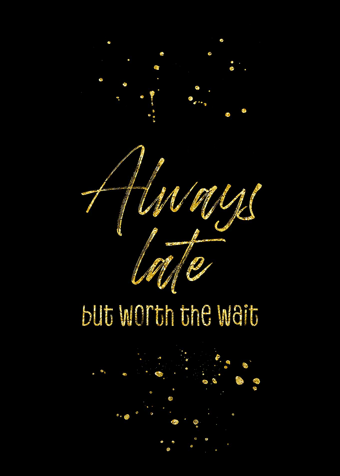 Always late