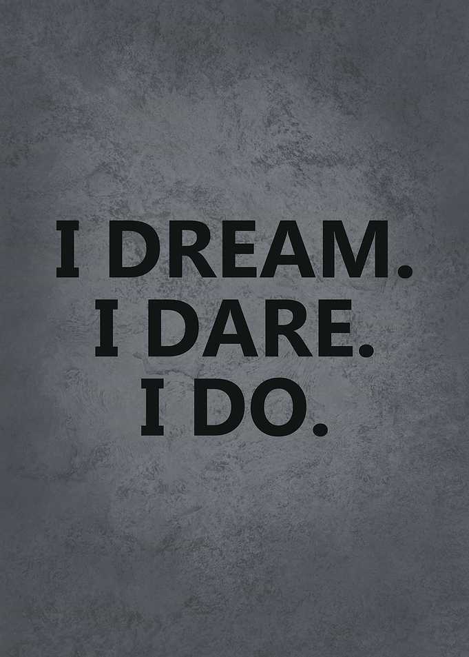 I Dream I Dare I DO