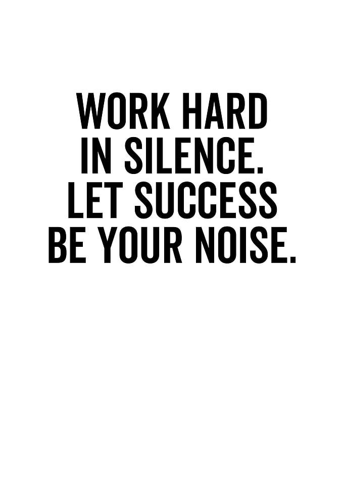 Work Hard In Silence Let