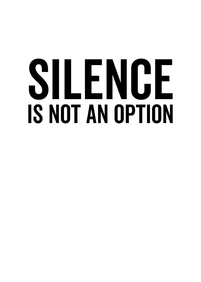 Silence is Not an Option