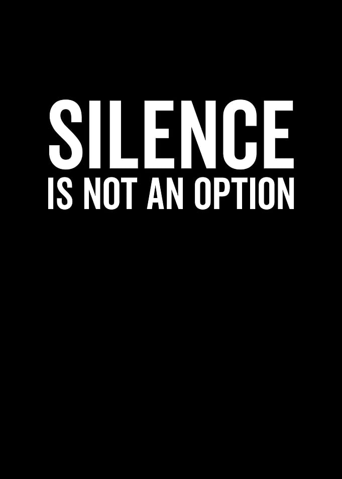 Silence is Not an Option