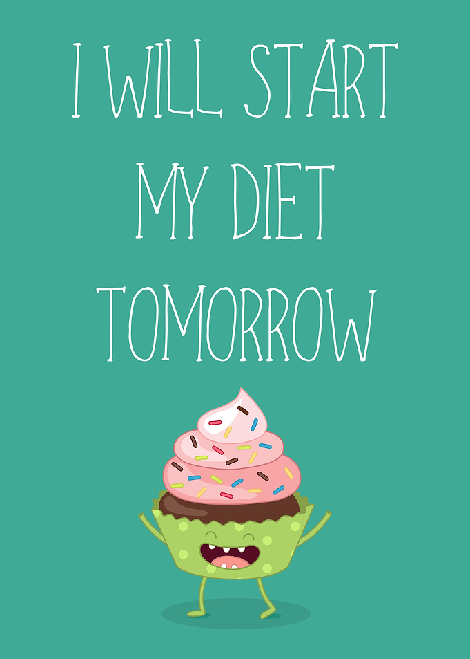 I will start diet tomorrow