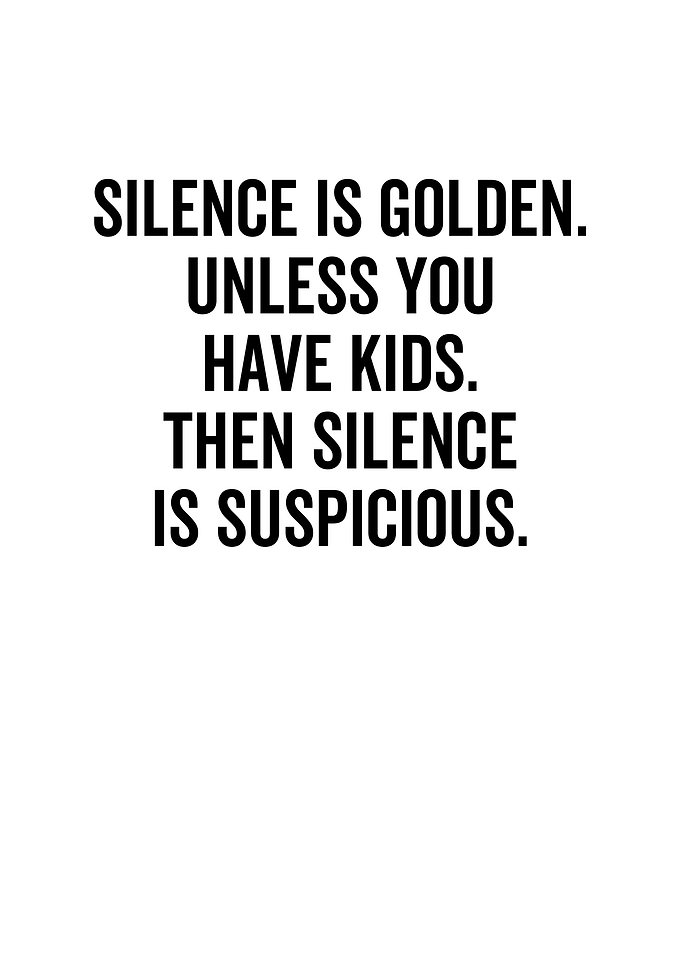 Silence is Golden Unless