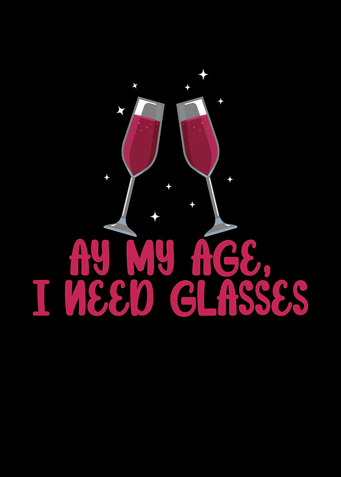 My Age I Need Glasses Wine