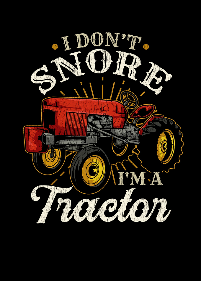 I Dont Snore Im A Tractor
