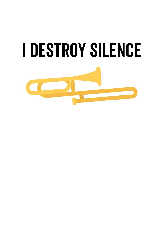 I Destroy Silence Trombone
