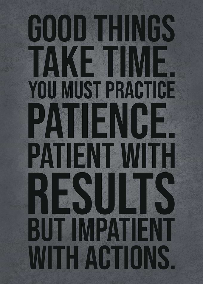 Good Things Take Time