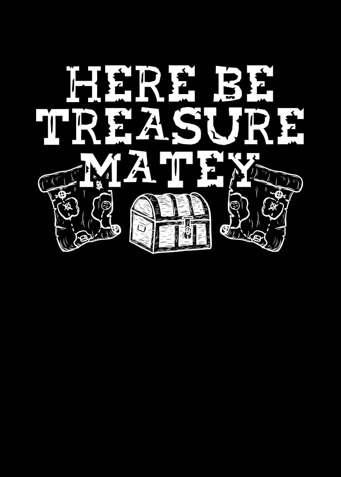 Here be treasure matey